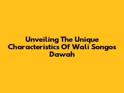 Unveiling The Unique Characteristics Of Wali Songo's Da'wah