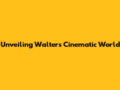Unveiling Walter's Cinematic World