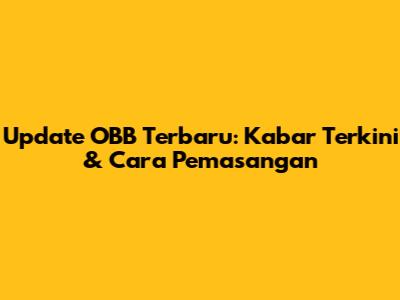 Update OBB Terbaru: Kabar Terkini & Cara Pemasangan