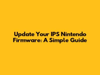 Update Your IPS Nintendo Firmware: A Simple Guide