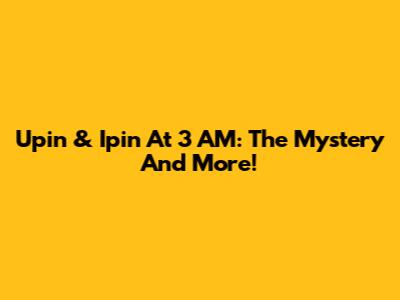 Upin & Ipin At 3 AM: The Mystery And More!