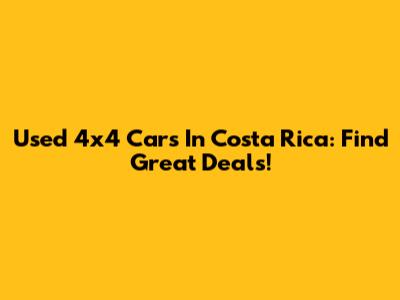 Used 4x4 Cars In Costa Rica: Find Great Deals!