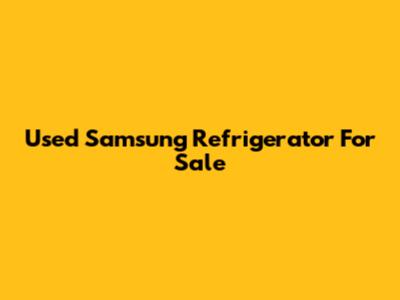 Used Samsung Refrigerator For Sale