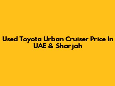 Used Toyota Urban Cruiser Price In UAE & Sharjah