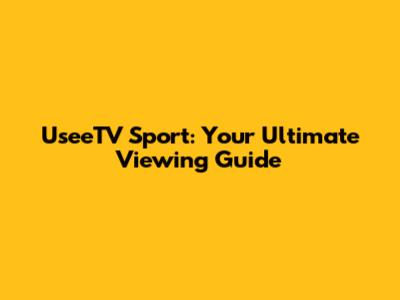 UseeTV Sport: Your Ultimate Viewing Guide