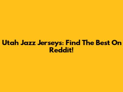 Utah Jazz Jerseys: Find The Best On Reddit!