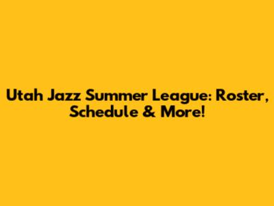 Utah Jazz Summer League: Roster, Schedule & More!