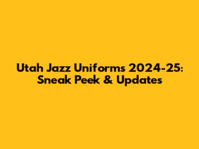 Utah Jazz Uniforms 2024-25: Sneak Peek & Updates
