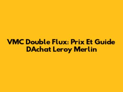VMC Double Flux: Prix Et Guide D'Achat Leroy Merlin
