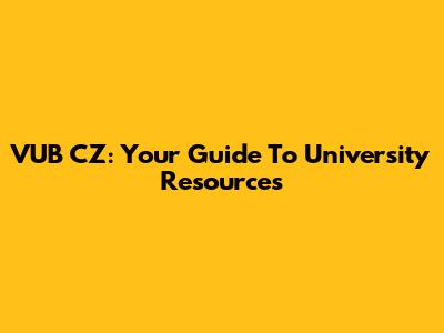 VUB CZ: Your Guide To University Resources
