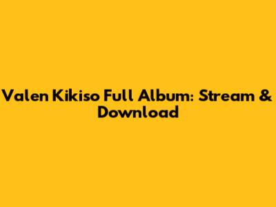 Valen Kikiso Full Album: Stream & Download