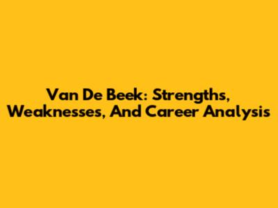 Van De Beek: Strengths, Weaknesses, And Career Analysis
