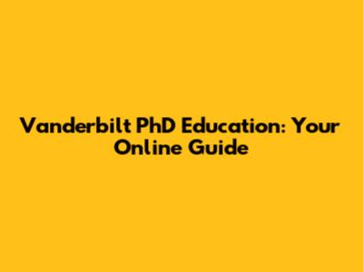 Vanderbilt PhD Education: Your Online Guide
