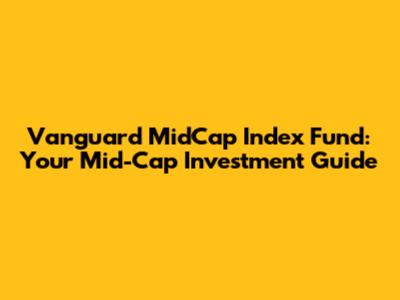 Vanguard MidCap Index Fund: Your Mid-Cap Investment Guide