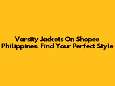 Varsity Jackets On Shopee Philippines: Find Your Perfect Style