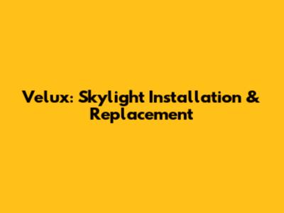 Velux: Skylight Installation & Replacement