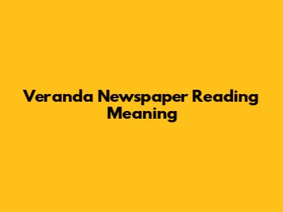 Veranda Newspaper Reading Meaning