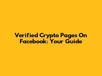 Verified Crypto Pages On Facebook: Your Guide