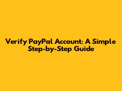 Verify PayPal Account: A Simple Step-by-Step Guide