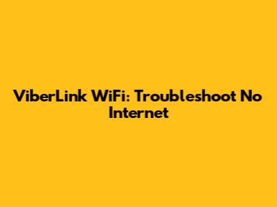 ViberLink WiFi: Troubleshoot No Internet
