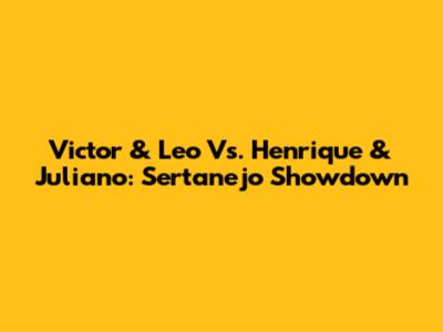 Victor & Leo Vs. Henrique & Juliano: Sertanejo Showdown