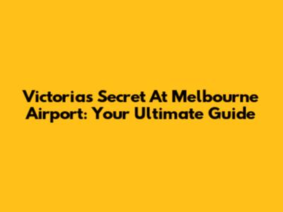Victoria's Secret At Melbourne Airport: Your Ultimate Guide