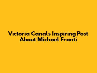 Victoria Canal's Inspiring Post About Michael Franti