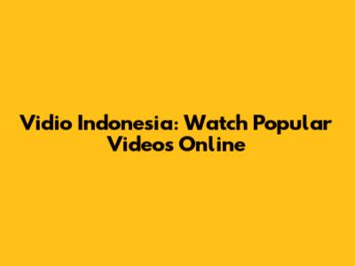 Vidio Indonesia: Watch Popular Videos Online
