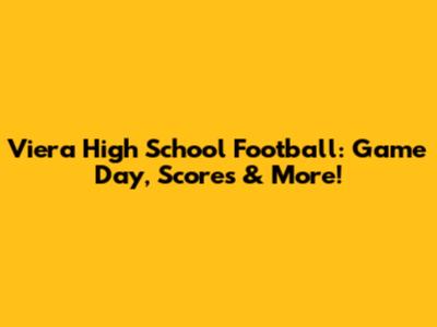 Viera High School Football: Game Day, Scores & More!