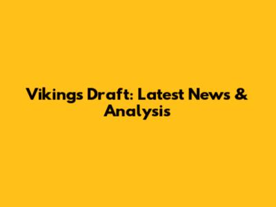 Vikings Draft: Latest News & Analysis