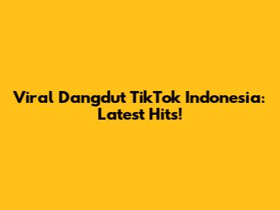 Viral Dangdut TikTok Indonesia: Latest Hits!