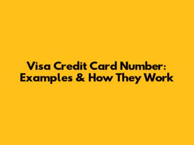 Visa Credit Card Number: Examples & How They Work