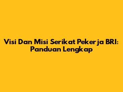 Visi Dan Misi Serikat Pekerja BRI: Panduan Lengkap