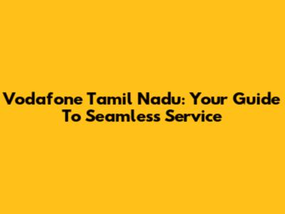 Vodafone Tamil Nadu: Your Guide To Seamless Service