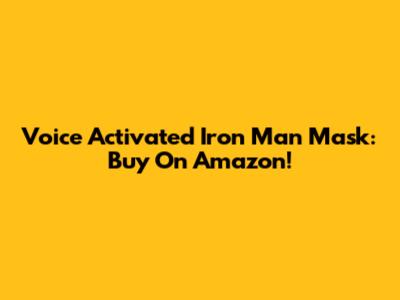 Voice Activated Iron Man Mask: Buy On Amazon!