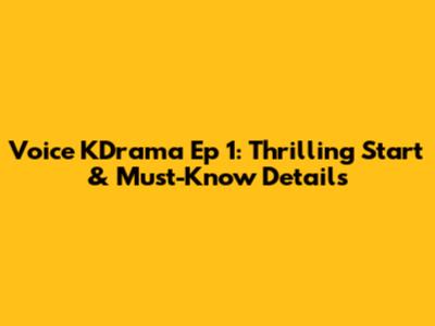 Voice KDrama Ep 1: Thrilling Start & Must-Know Details