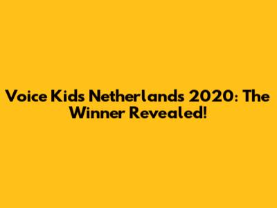 Voice Kids Netherlands 2020: The Winner Revealed!
