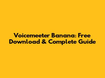 Voicemeeter Banana: Free Download & Complete Guide
