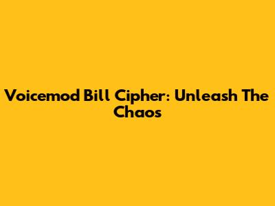 Voicemod Bill Cipher: Unleash The Chaos