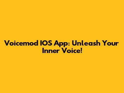 Voicemod IOS App: Unleash Your Inner Voice!