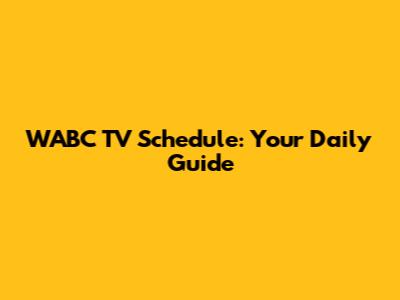 WABC TV Schedule: Your Daily Guide