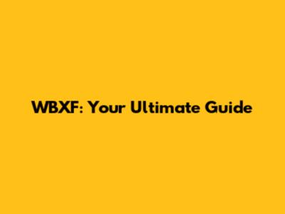 WBXF: Your Ultimate Guide