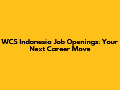 WCS Indonesia Job Openings: Your Next Career Move