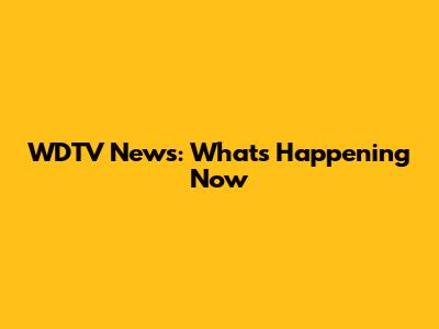 WDTV News: What's Happening Now