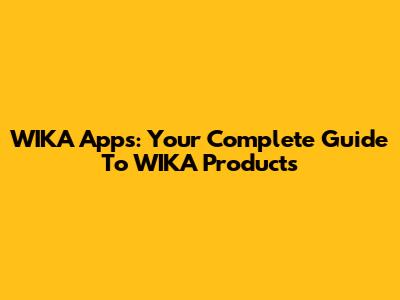 WIKA Apps: Your Complete Guide To WIKA Products