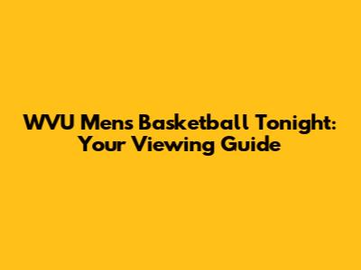 WVU Men's Basketball Tonight: Your Viewing Guide