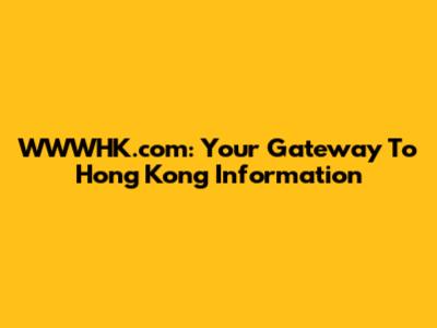 WWWHK.com: Your Gateway To Hong Kong Information