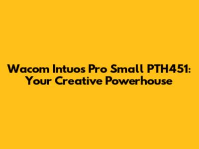 Wacom Intuos Pro Small PTH451: Your Creative Powerhouse