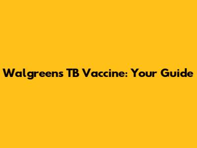 Walgreens TB Vaccine: Your Guide