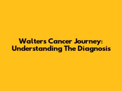 Walter's Cancer Journey: Understanding The Diagnosis